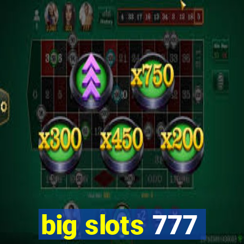 big slots 777