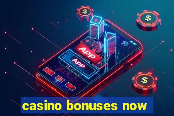 casino bonuses now