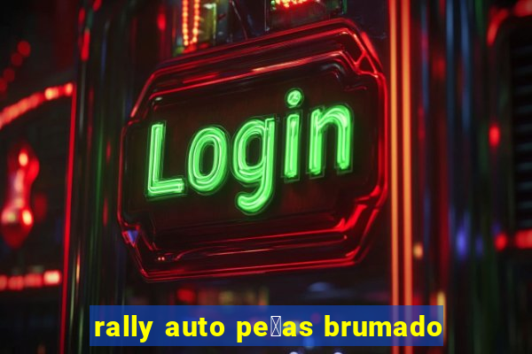 rally auto pe莽as brumado