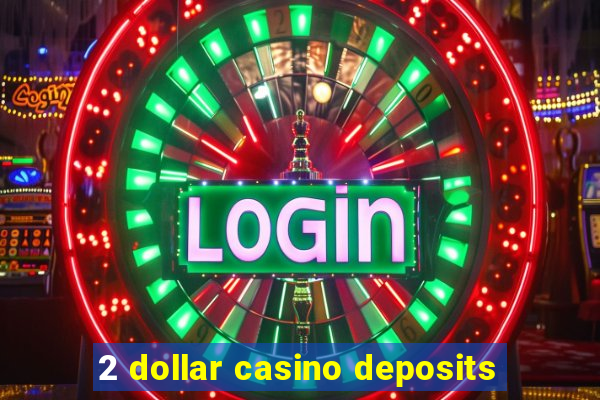 2 dollar casino deposits