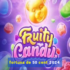 fortuna de 50 cent 2024