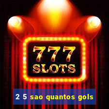 2 5 sao quantos gols