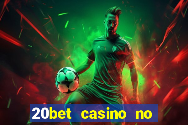 20bet casino no deposit bonus