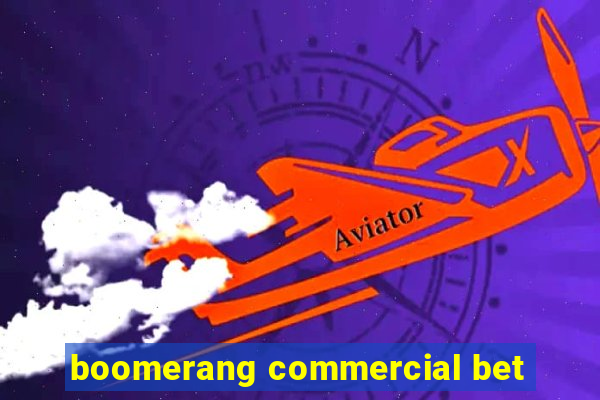 boomerang commercial bet