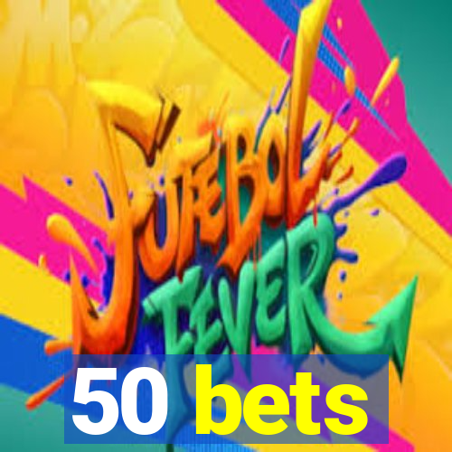 50 bets