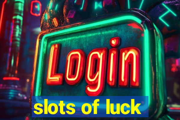 slots of luck