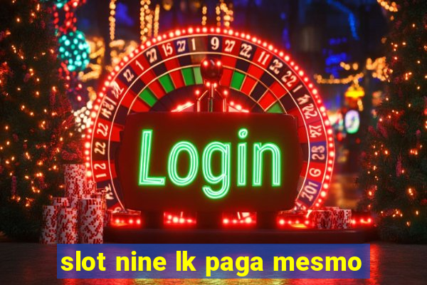 slot nine lk paga mesmo