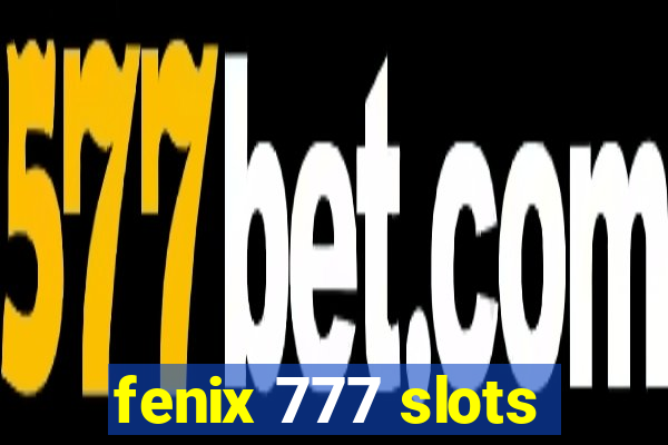 fenix 777 slots