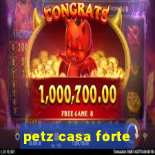 petz casa forte