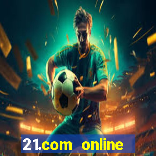 21.com online casino bonus