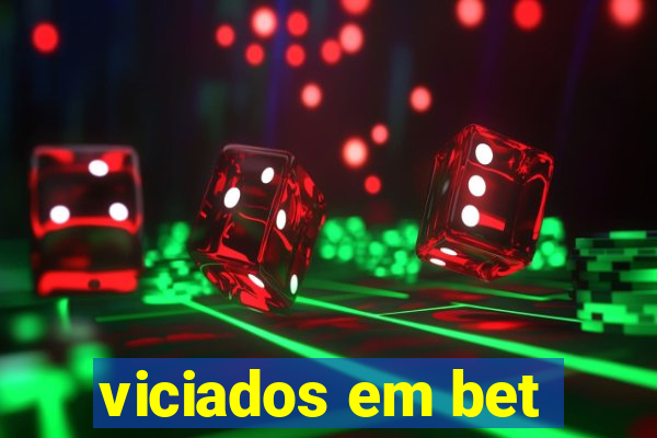 viciados em bet