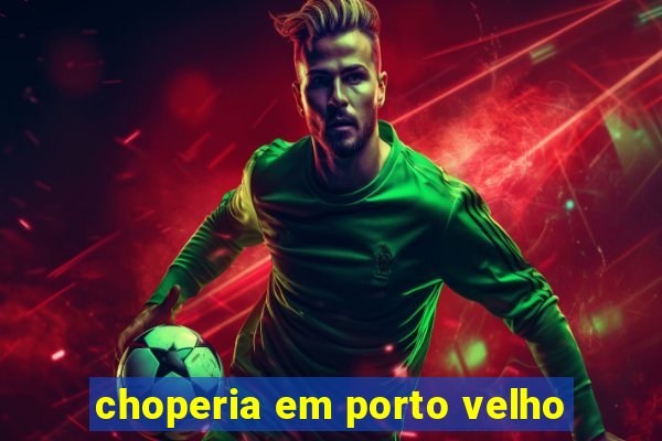 choperia em porto velho