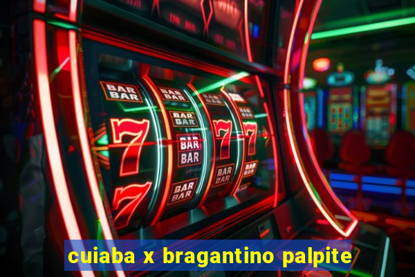 cuiaba x bragantino palpite