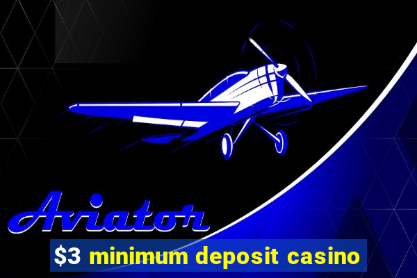 $3 minimum deposit casino