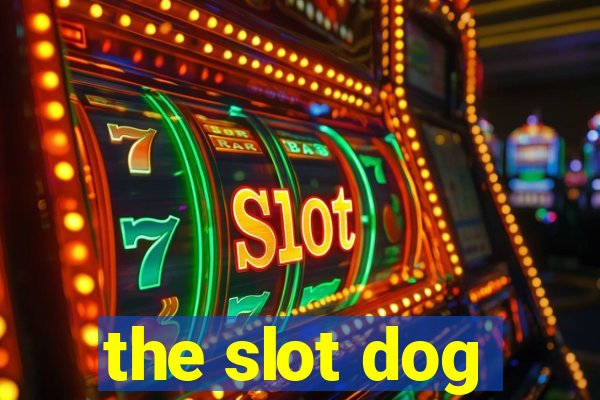 the slot dog