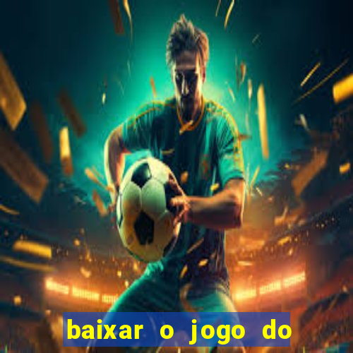 baixar o jogo do tigre que ganha dinheiro