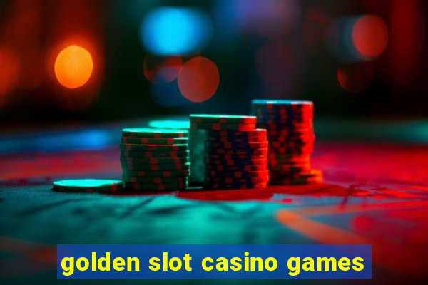 golden slot casino games