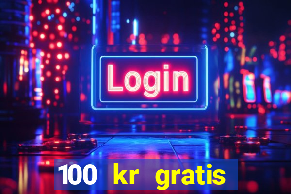 100 kr gratis casino uten innskudd