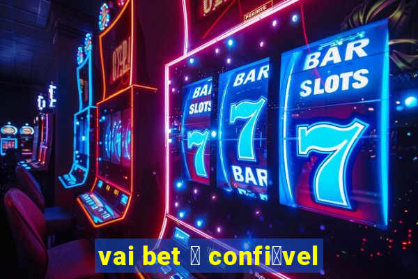 vai bet 茅 confi谩vel