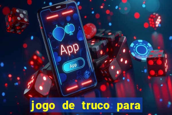 jogo de truco para ganhar dinheiro de verdade