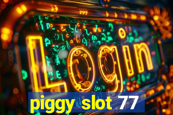 piggy slot 77