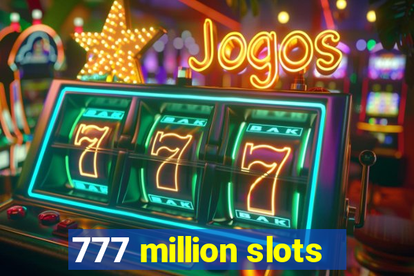 777 million slots