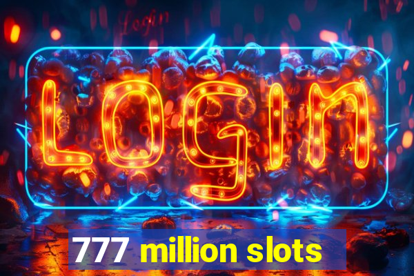 777 million slots