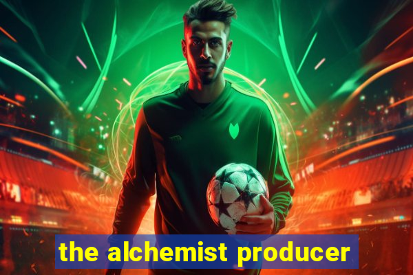 the alchemist producer