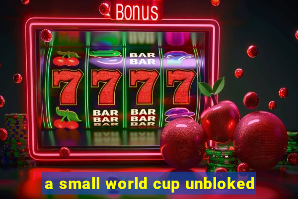 a small world cup unbloked