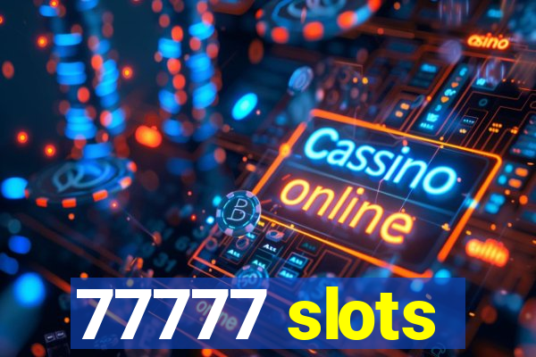 77777 slots