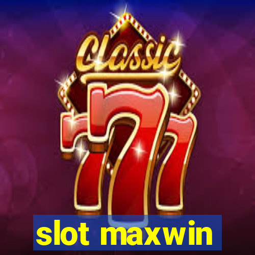 slot maxwin