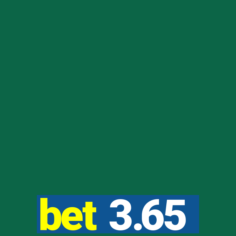 bet 3.65