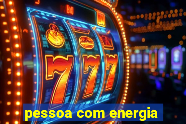 pessoa com energia