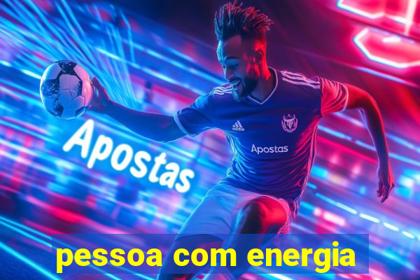 pessoa com energia