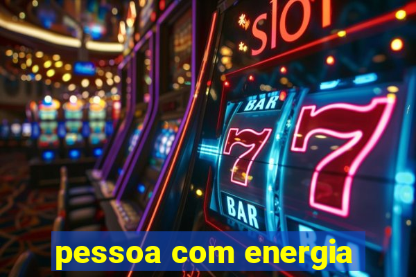 pessoa com energia