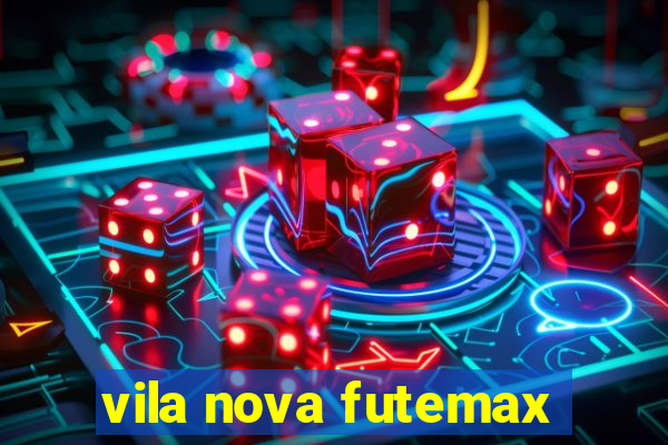 vila nova futemax