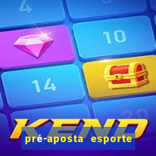 pré-aposta esporte bet. net