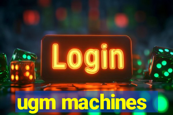 ugm machines