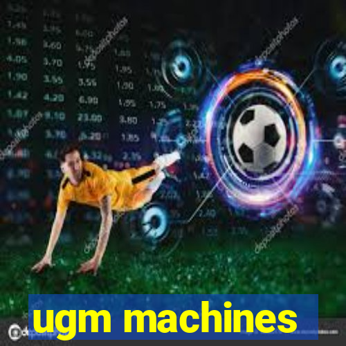 ugm machines