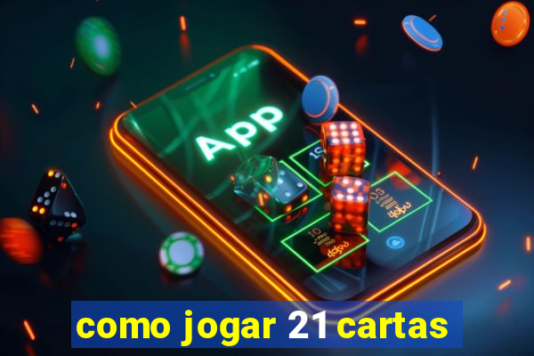 como jogar 21 cartas