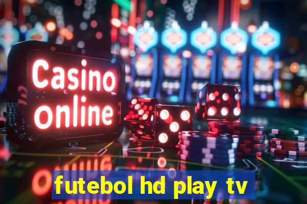 futebol hd play tv