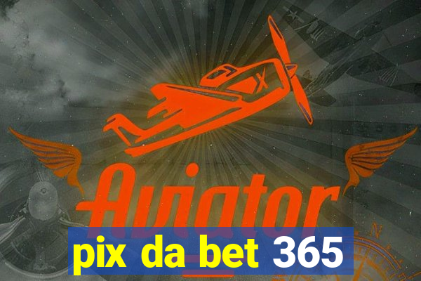 pix da bet 365