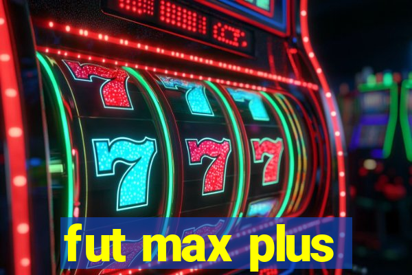 fut max plus