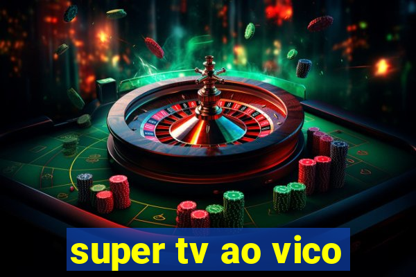 super tv ao vico