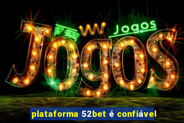 plataforma 52bet é confiável