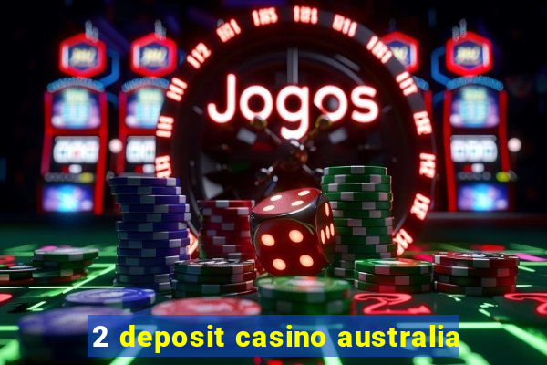 2 deposit casino australia