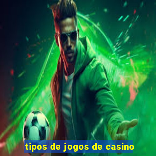 tipos de jogos de casino