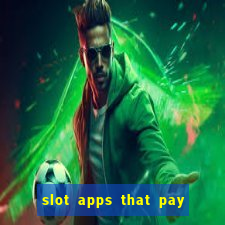 slot apps that pay real money