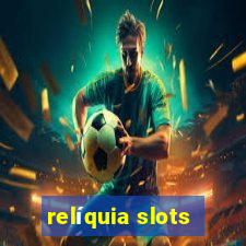 relíquia slots