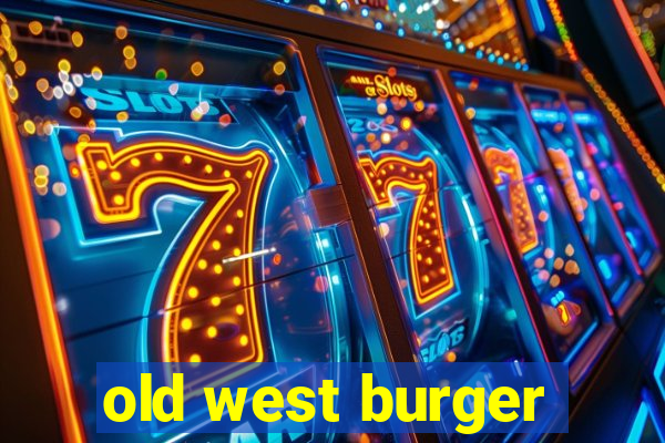 old west burger